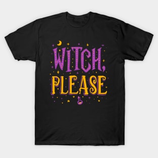 Witch Please - Halloween T-Shirt